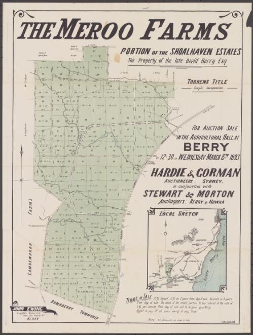 The Meroo farms, portion of the Shoalhaven Estates, the property of the late David Berry Esq [cartographic material] : for auction sale in the agricultural hall at Berry at 12.30 on Wednesday March 15th 1893 / by Hardie & Gorman, auctioneers, Sydney, in conjunction with Stewart & Morton, auctioneers, Berry & Nowra