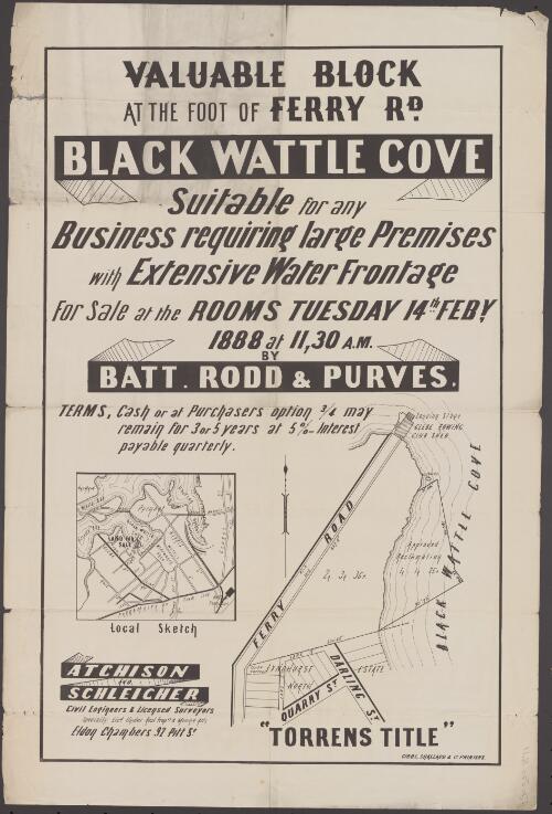 Valuable block at the foot of Ferry Rd., Black Wattle Cove [cartographic material] : suitable for any business requiring large premises with extensive water frontage for sale at the rooms Tuesday 14th Feby. 1888 at 11,30 a.m. / by Batt, Rodd & Purves