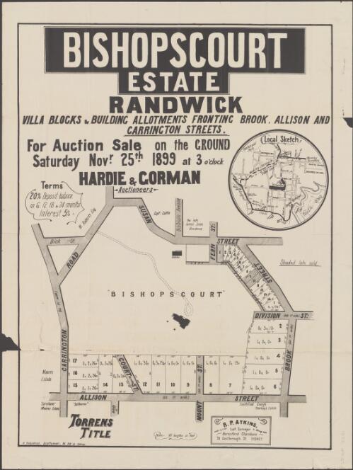 Bishopscourt Estate, Randwick [cartographic material] : villa blocks & building allotments fronting Brook, Allison and Carrington Streets : for auction sale on the ground, Saturday Novr. 25th 1899 at 3 o'clock / Hardie & Gorman, auctioneers ; H. Robjohns, draftsman, 86 Pitt St. Sydney