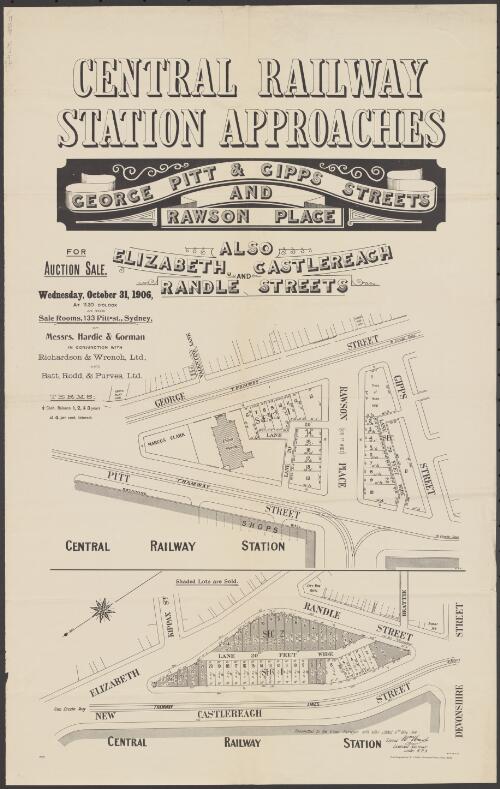 Central Railway Station approaches, George Pitt & Gipps Streets and Rawson Place, also Elizabeth Castlereagh and Randle Streets [cartographic material] : for auction sale, Wednesday, October 31, 1906, at 11.30 o'clock at the sale rooms, 133 Pitt st., Sydney / by Messrs. Hardie & Gorman in conjunction with Richardson & Wrench, Ltd., and Batt, Rodd, & Purves, Ltd