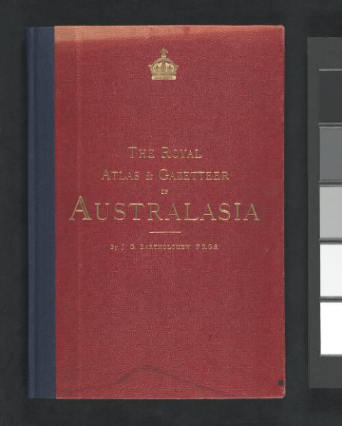 The royal atlas & gazetteer of Australasia [cartographic material] / by J.G. Bartholomew