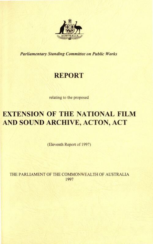 Report relating to the proposed extension of National Film and Sound Archive, Acton, ACT / Parliamentary Standing Committee on Public Works