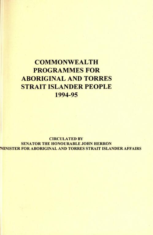 Commonwealth programmes for Aboriginal and Torres Strait Islander people 1994-95 / circulated by John Herron, Minister for Aboriginal and Torres Strait Islander Affairs