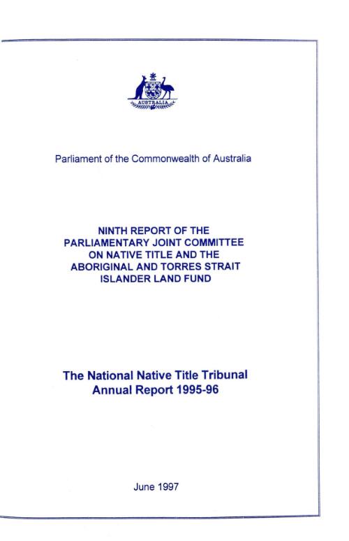 Ninth report of the Parliamentary Joint Committee on Native Title and the Aboriginal and Torres Strait Islander Land Fund : the National Native Title Tribunal annual report 1995-96