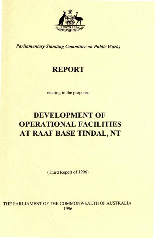 Report relating to the proposed development of operational facilities at RAAF Base Tindal, NT (third report of 1996) / Parliamentary Standing Committee on Public Works
