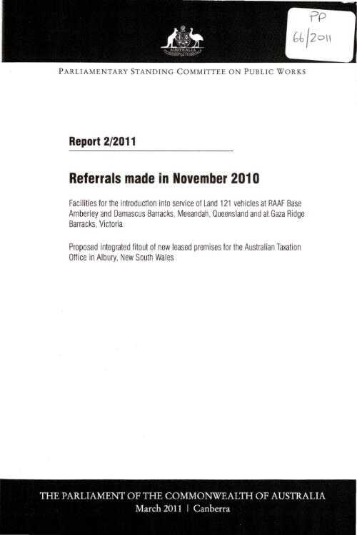 Referrals made in November 2010 : facilities for the introduction into service of Land 121 vehicles at RAAF Base Amberley and Damascus Barracks, Meeandah, Queensland and at Gaza Ridge Barracks, Victroia ; proposed integrated fitout of new leased premises for the Australian Taxation Office in Albury, New South Wales / Parliamentary Standing Committee on Public Works