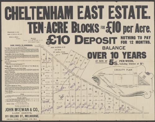 Cheltenham East Estate [cartographic material] : ten-acre blocks for £10 per acre, £10 deposit, nothing to pay for 12 months, balance over 10 years at rate of 5s. per week including interest at 5%." / apply - John McEwan & Co., land agents, 311 Collins St., Melbourne, May 1, '04
