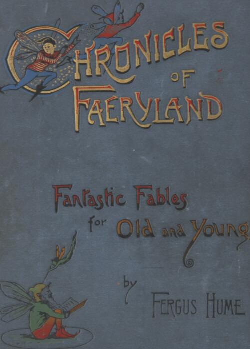 The chronicles of faeryland : fantastic tales for old and young / by Fergus Hume ; illustrated by M. Dunlop