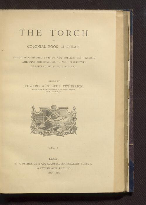The Torch and colonial book circular : including classified lists of new publications--English, American and colonial--in all departments of literature, science and art / edited by Edward Augustus Petherick