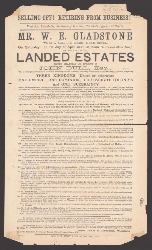 Mr W. E. Gladstone will sell by auction, at the Boer's Head Hotel on Saturday, the 1st day of April next, at noon (Greenwich Mean Time) the whole of the vast landed estates, goods chattels and effects of John Bull Esq. ...[text continues]