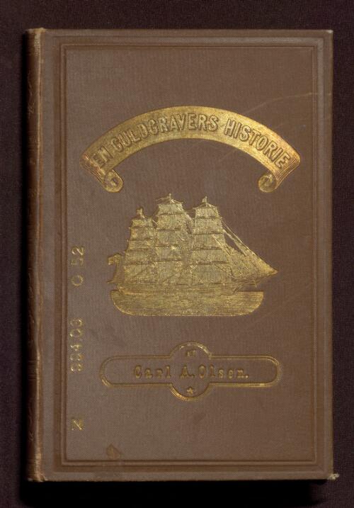 En guldravers historie : efter dagsbogsoptegnelser fra otte aars ophold ved Australias guldminer / af Carl A. Olsen