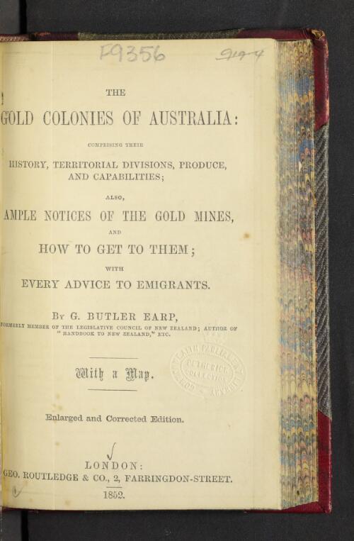 The gold colonies of Australia : comprising their history, territorial divisions, produce, and capabilities : also, ample notices of the gold mines, and how to get to them : with every advice to emigrants / by G. Butler Earp