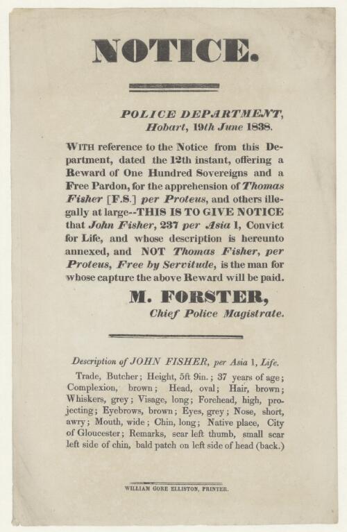 Notice : With reference to the notice... offering a reward of one hundred sovereigns... for the apprehension of Thomas Fisher... this is to give notice that John Fisher... and not Thomas Fisher... is the man for whose capture the above reward will be paid. M. Forster, Chief Police Magistrate