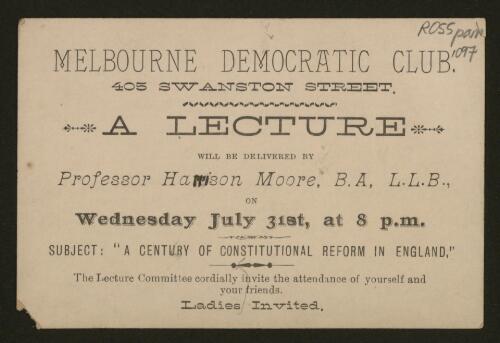 A Lecture will be delivered by Professor Harrison Moore, B.A, L.L.B., on Wednesday July 31st, at 8 p.m. : subject: "a century of constitutional reform in England."