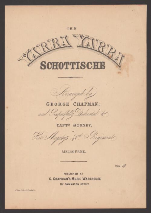 The Yarra Yarra schottische / arranged by George Chapman and respectfully dedicated to Captn. Stoney, Her Majesty's 40th Regiment, Melbourne