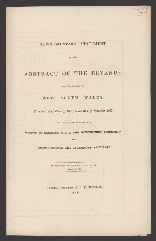 Supplementary statement to the Abstract of the revenue of the colony of New South Wales from the 1st of January 1824, to the 31st of December 1837 : shewing the particulars of the heads "rents of gardens, mills, and government premises" and "miscellaneous and incidental receipts."