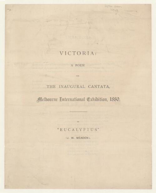 Victoria : a poem for the inaugural cantata, Melbourne International Exhibition, 1880 / by "Eucalyptus" (J.W. Meaden)