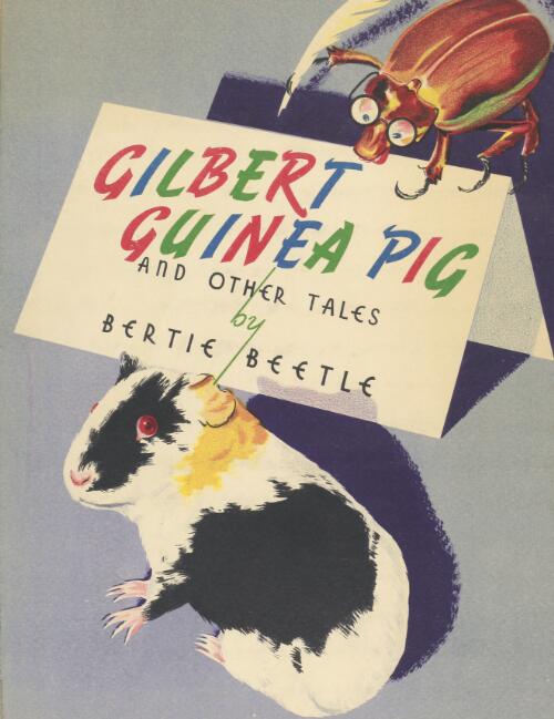 Gilbert Guinea Pig and other tales / by Bertie Beetle (H. de J.) ; illustrated by The Santrys