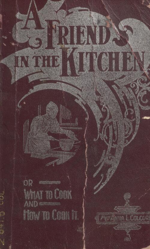 A friend in the kitchen, or, What to cook and how to cook it