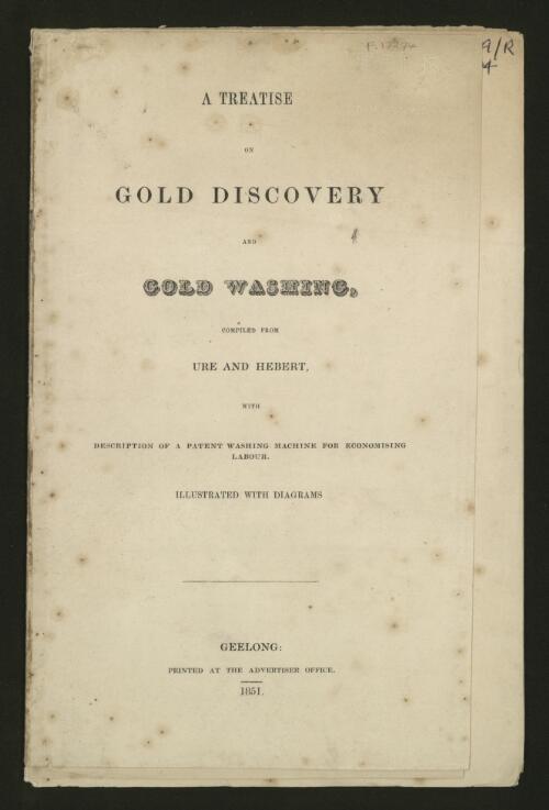 A treatise on gold discovery and gold washing : with description of a patent washing machine for economising labour / compiled from Ure and Herbert