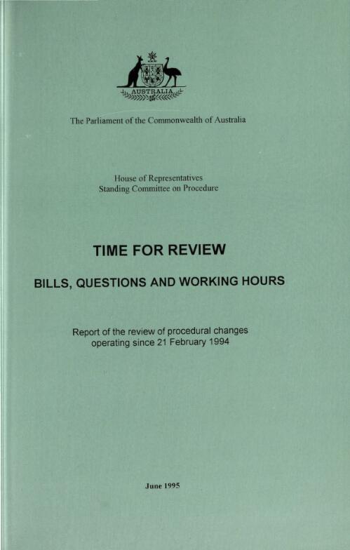 Time for review : bills, questions and working hours : report of the review of procedural changes operating since 21 February 1994 / the Parliament of the Commonwealth of Australia, House of Representatives, Standing Committee on Procedure