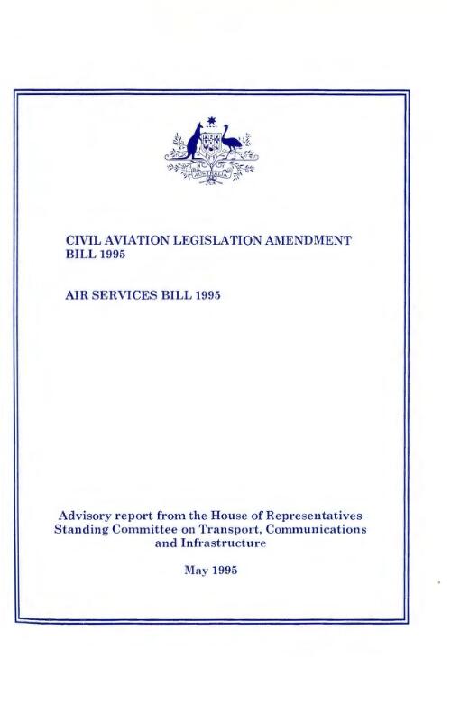 Civil Aviation Legislation Amendment Bill 1995, Air Services Bill 1995 : advisory report / from the House of Representatives Standing Committee on Transport, Communications and Infrastructure
