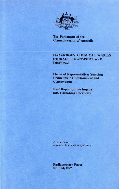 Hazardous chemical wastes : storage, transport and disposal : first report on the inquiry into hazardous chemicals / House of Representatives Standing Committtee on Environment and Conservation