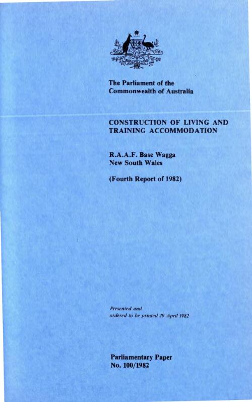Construction of living and training accommodation, R.A.A.F. Base, Wagga, New South Wales (fourth report of 1982) / [Parliamentary Standing Committee on Public Works]