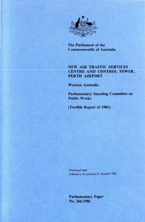 New air traffic services centre and control tower, Perth Airport, Western Australia (twelfth report of 1981) / Parliamentary Standing Committee on Public Works