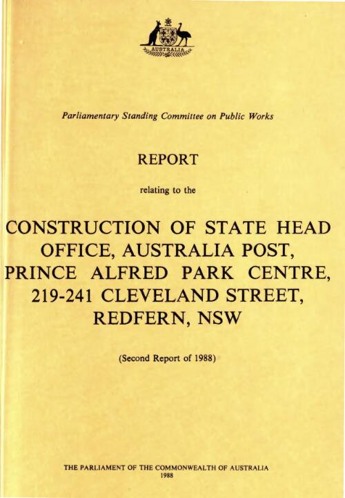 Construction of State Head Office, Australia Post, Prince Alfred Park Centre, 219-241 Cleveland Street, Redfern, NSW : second report of 1988 / the Parliament of Commonwealth of Australia, Parliamentary Standing Committee on Public Works