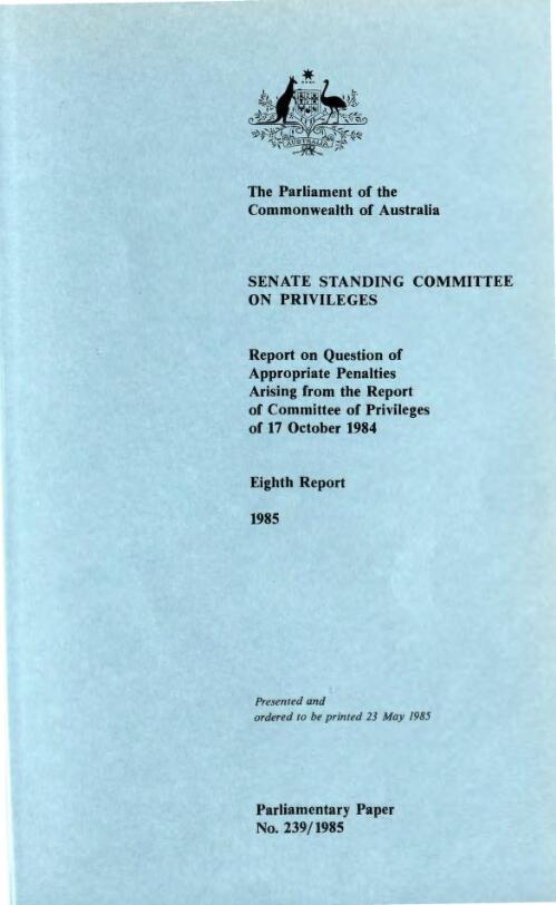 Report on question of appropriate penalties arising from the report of Committee of Privileges, 17 October 1984, eighth report, 1985 / Senate Standing Committee on (sic) Privileges