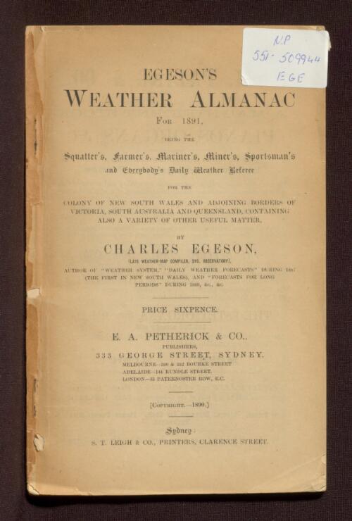 Weather almanac for 1891, being the squatter's, farmer's, mariner's, miner's, sportman's and everybody's daily weather referee for the colony of New South Wales and adjoining borders of Victoria, South Australia and Queensland, containing also a variety of other useful matter