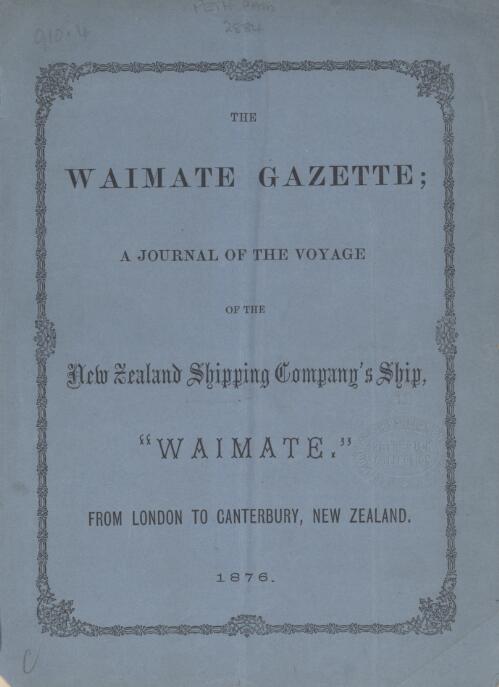 The Waimate gazette : a journal of the voyage of the New Zealand Shipping Company's ship "Waimate", from London to Canterbury, New Zealand, 1876
