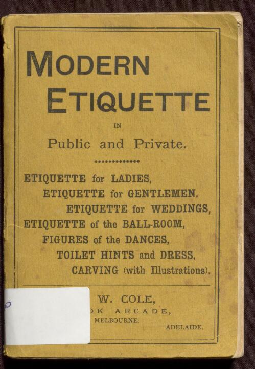 Modern etiquette in public and private : including society at large, the etiquette of weddings, the ball-room, the dinner table, the toilet, etc. etc