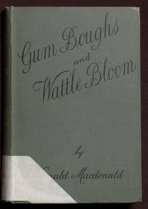 Gum boughs and wattle bloom, gathered on Australian hills and plains / by Donald MacDonald
