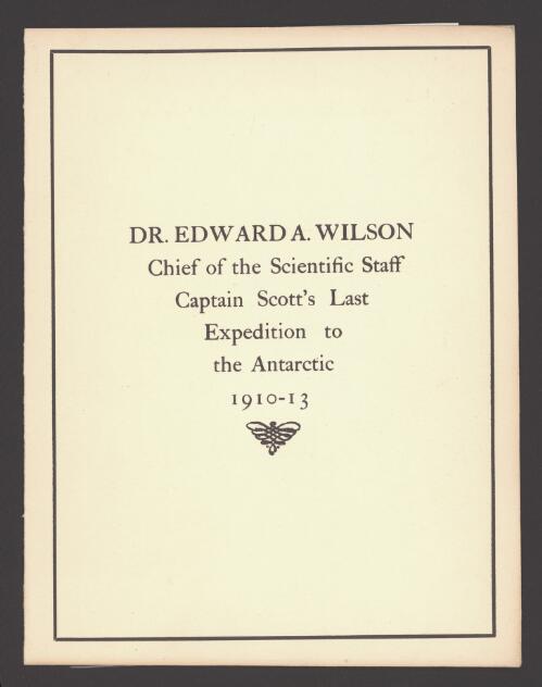 Dr. Edward A. Wilson, chief of the scientific staff, Captain Scott's last expedition to the Antarctic, 1910-13