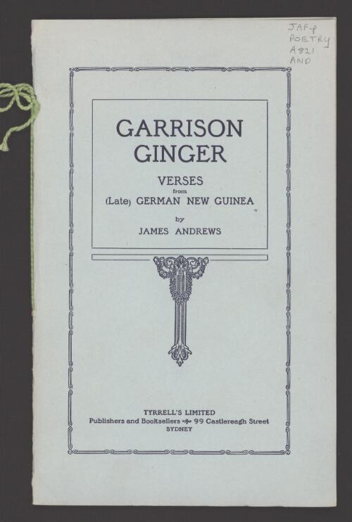 Garrison Ginger : verses from (late) German New Guinea / by James Andrews