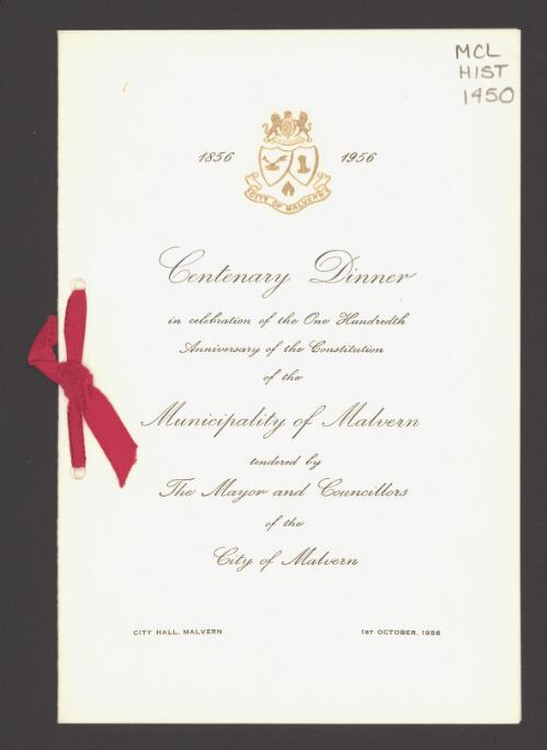 Centenary dinner : in celebration of the one hundredth anniversary of the constitution of the municipality of Malvern, tendered by the mayor and councillors of the City of Malvern, City Hall, Malvern, 1st October, 1956