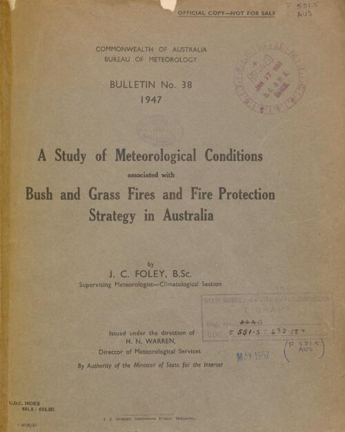 A study of meteorological conditions associated with bush and grass fires and fire protection strategy in Australia / by J.C. Foley