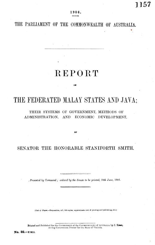 Report on the Federated Malay States and Java : their systems of government, methods of administration, and economic development / by Senator The Honorable Staniforth Smith