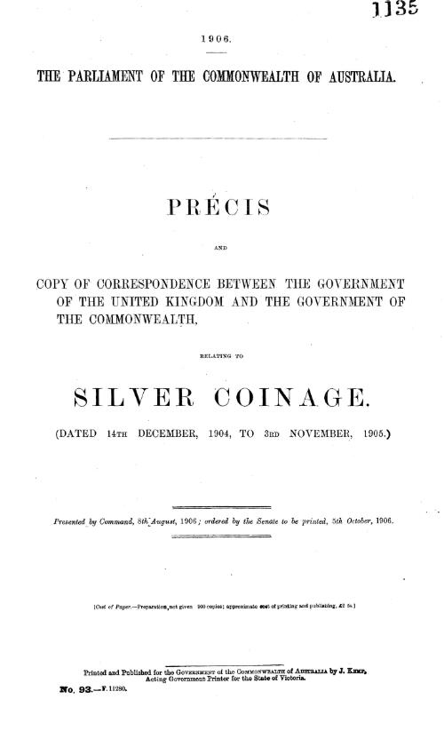 Précis and copy of correspondence between the Government of the United kingdom and the Government of The Commonwealth, : relating to Silver coinage. (Dated 14th December, 1904, to 3rd November, 1905.)