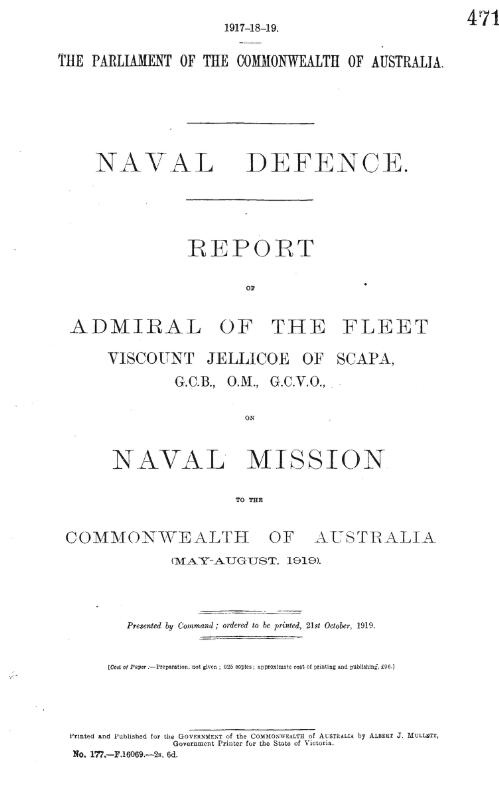 Naval defence : report of Admiral of the Fleet, Viscount Jellicoe of Scapa ... on naval mission to the Commonwealth of Australia (May-August, 1919). Vol. 1