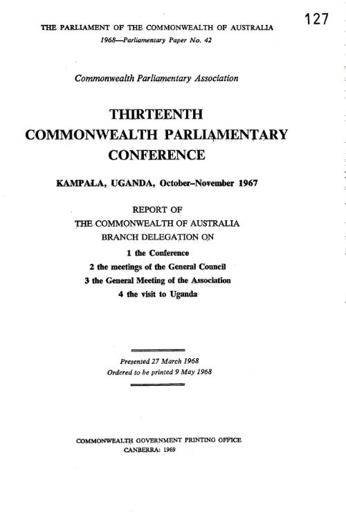 Thirteenth Commonwealth Parliamentary Conference, Kampala, Uganda, October-November 1967 / report of the Commonwealth of Australia branch delegation