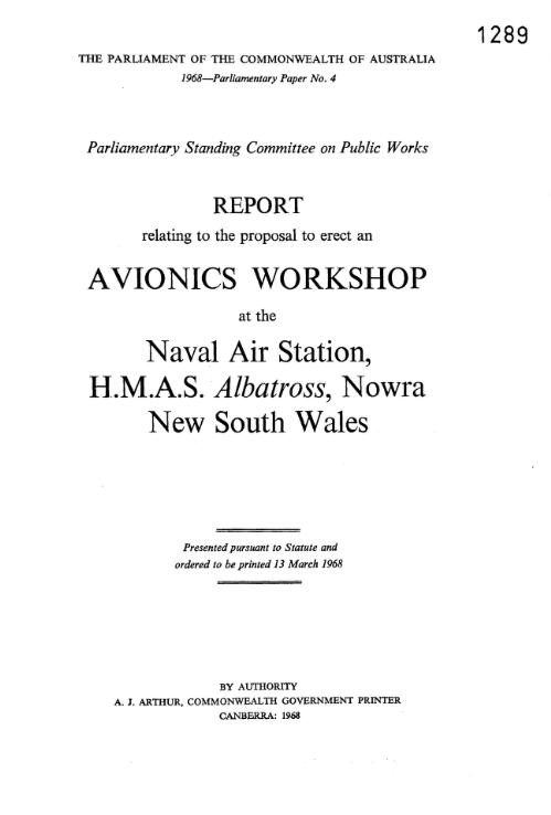 Report relating to the proposal to erect an avionics workshop at the Naval Air Station, H.M.A.S. Albatross, Nowra, New South Wales / Parliamentary Standing Committee on Public Works