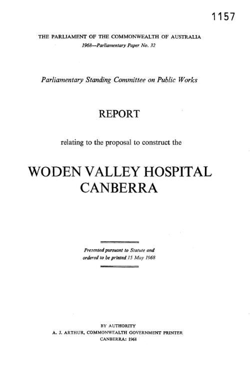 Report relating to the proposal to construct the Woden Valley Hospital, Canberra / Parliamentary Standing Committee on Public Works