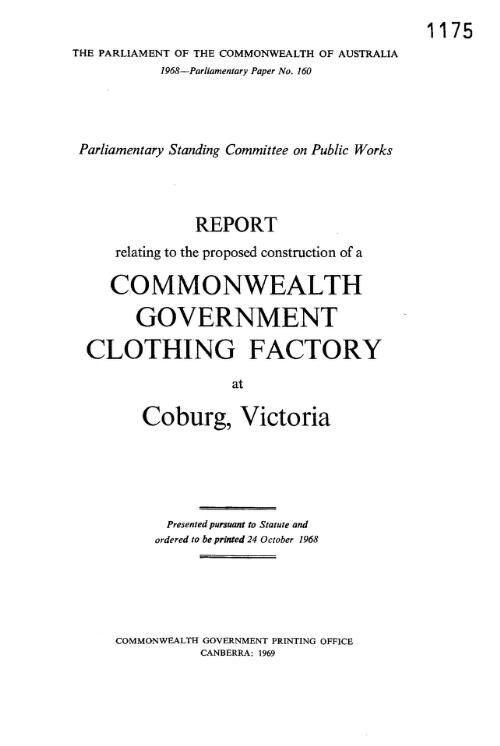 Report relating to the propoed construction of a Commonwealth Government Clothing Factory at Coburg, Victoria / Parliamentary Standing Committee on Public Works