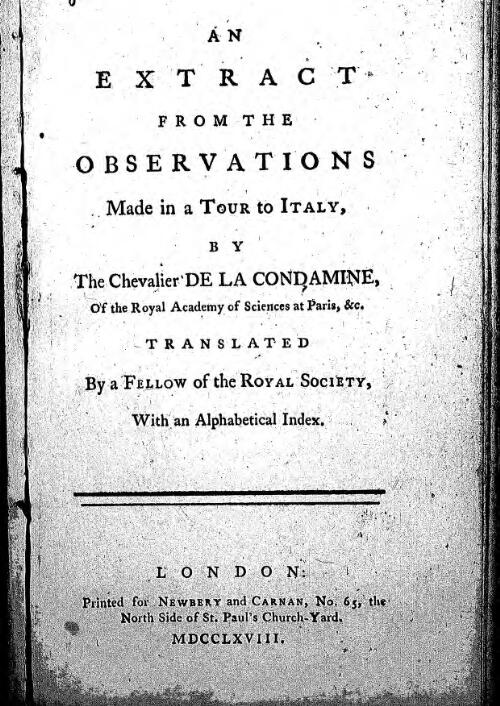 An extract from the observations made in a tour to Italy, [microform] by the Chevalier de la Condamine, ... Translated by a fellow of the Royal Society, with an alphabetical index