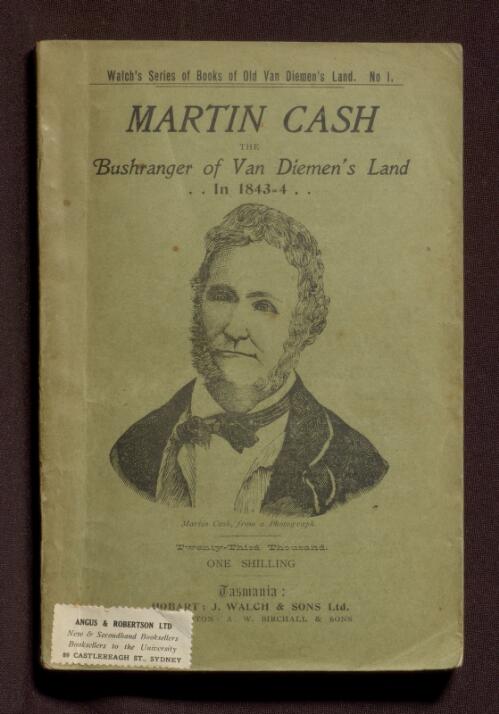 Martin Cash, the bushranger of Van Diemen's Land in 1843-4 : a personal narrative of his exploits in the bush and his experiences at Port Arthur and Norfolk Island