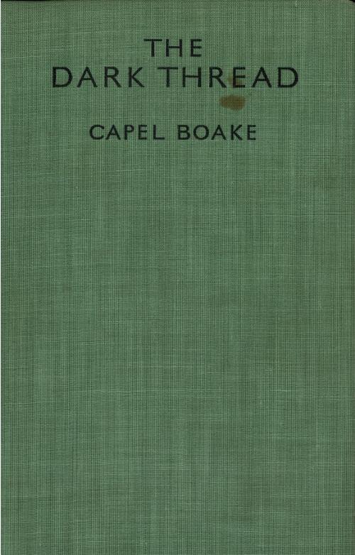 The dark thread / by Capel Boake