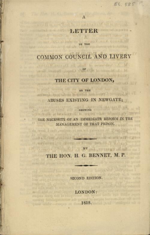 A letter to the Common Council and Livery of the city of London, on the abuses existing in Newgate [electronic resource] : showing the necessity of an immediate reform in the management of that prison / by H.G. Bennet
